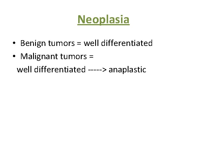 Neoplasia • Benign tumors = well differentiated • Malignant tumors = well differentiated ----->