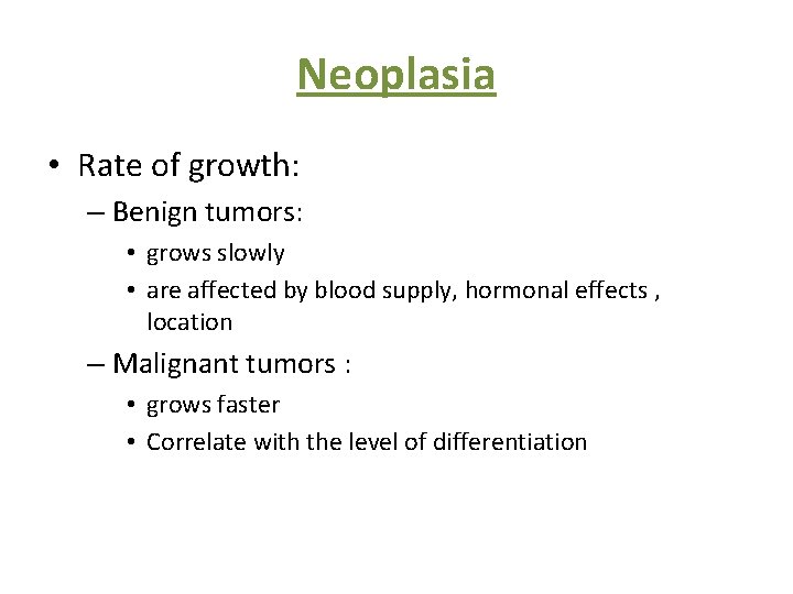 Neoplasia • Rate of growth: – Benign tumors: • grows slowly • are affected