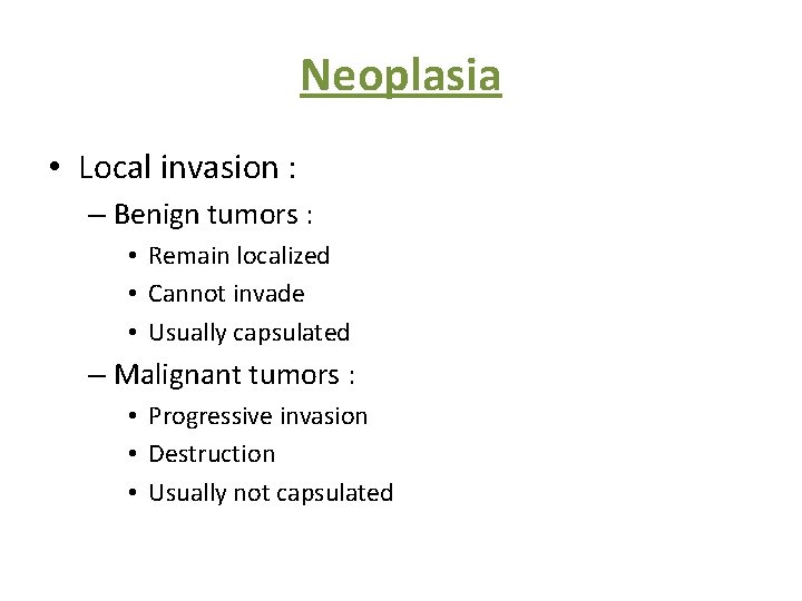Neoplasia • Local invasion : – Benign tumors : • Remain localized • Cannot
