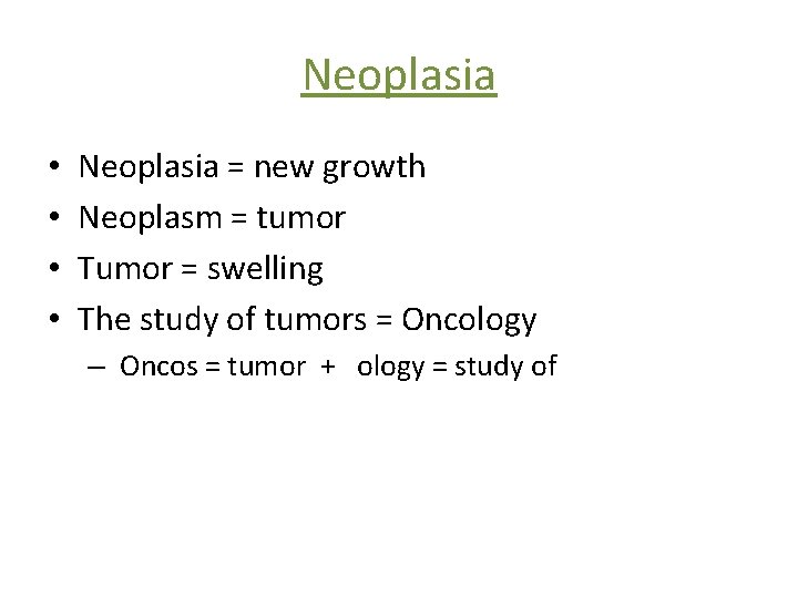 Neoplasia • • Neoplasia = new growth Neoplasm = tumor Tumor = swelling The