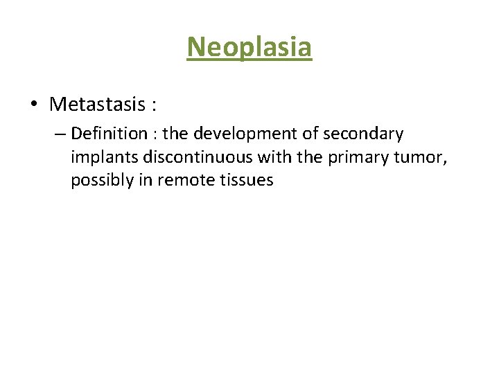 Neoplasia • Metastasis : – Definition : the development of secondary implants discontinuous with