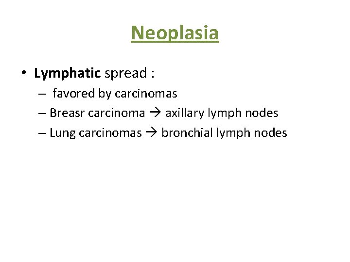 Neoplasia • Lymphatic spread : – favored by carcinomas – Breasr carcinoma axillary lymph