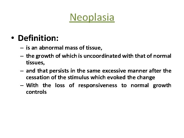Neoplasia • Definition: – is an abnormal mass of tissue, – the growth of