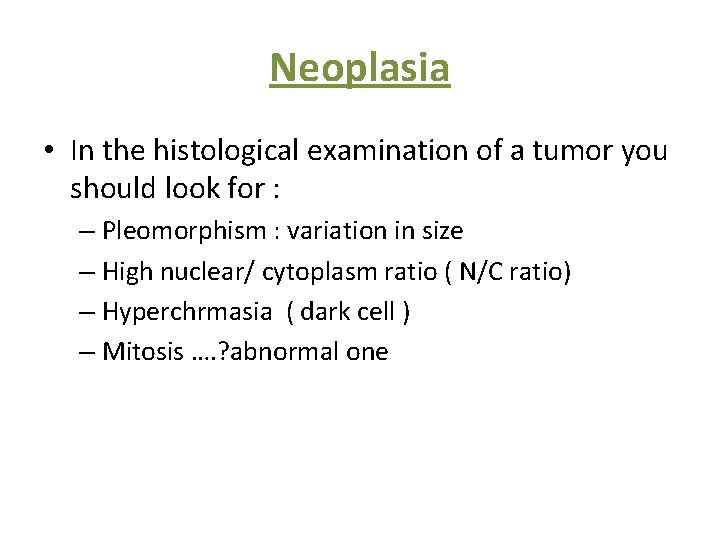 Neoplasia • In the histological examination of a tumor you should look for :