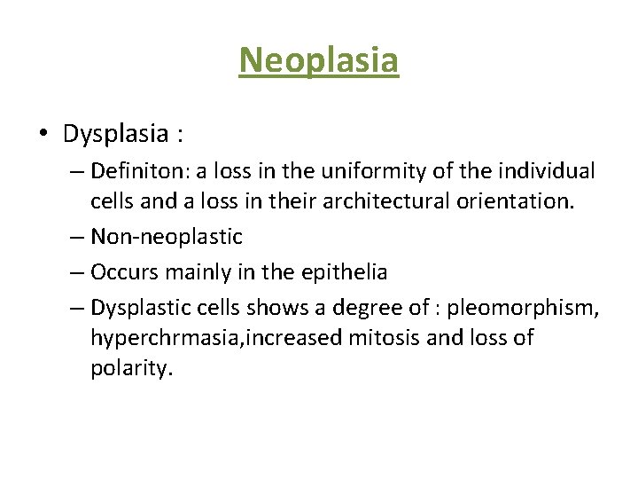 Neoplasia • Dysplasia : – Definiton: a loss in the uniformity of the individual