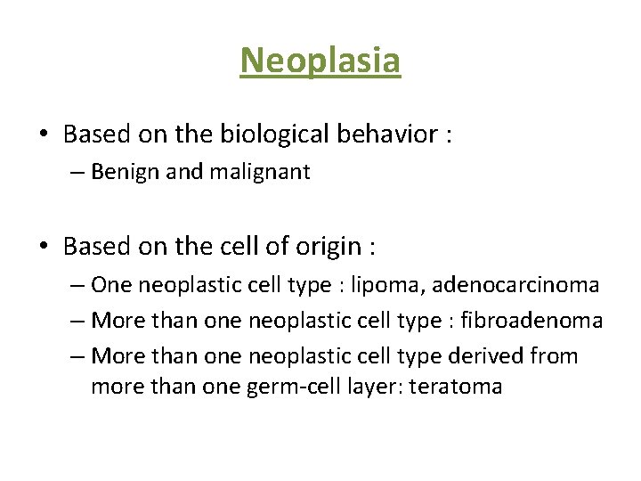 Neoplasia • Based on the biological behavior : – Benign and malignant • Based