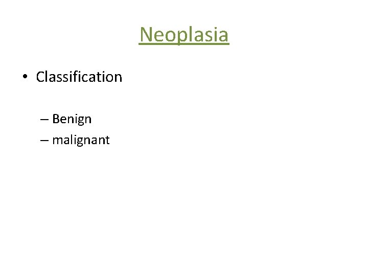 Neoplasia • Classification – Benign – malignant 