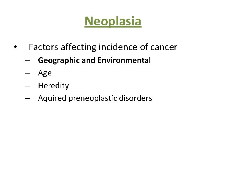 Neoplasia • Factors affecting incidence of cancer – – Geographic and Environmental Age Heredity