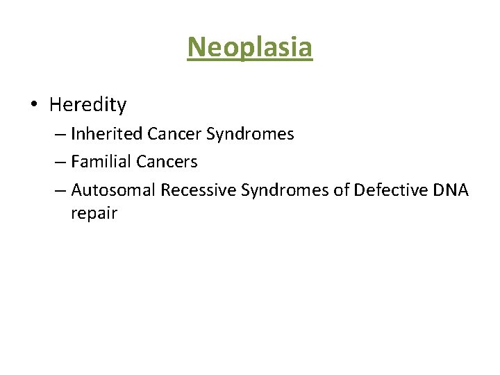 Neoplasia • Heredity – Inherited Cancer Syndromes – Familial Cancers – Autosomal Recessive Syndromes