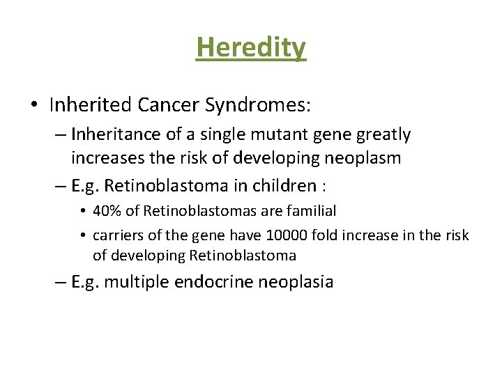 Heredity • Inherited Cancer Syndromes: – Inheritance of a single mutant gene greatly increases