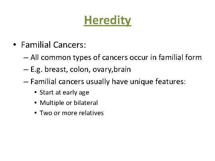 Heredity • Familial Cancers: – All common types of cancers occur in familial form