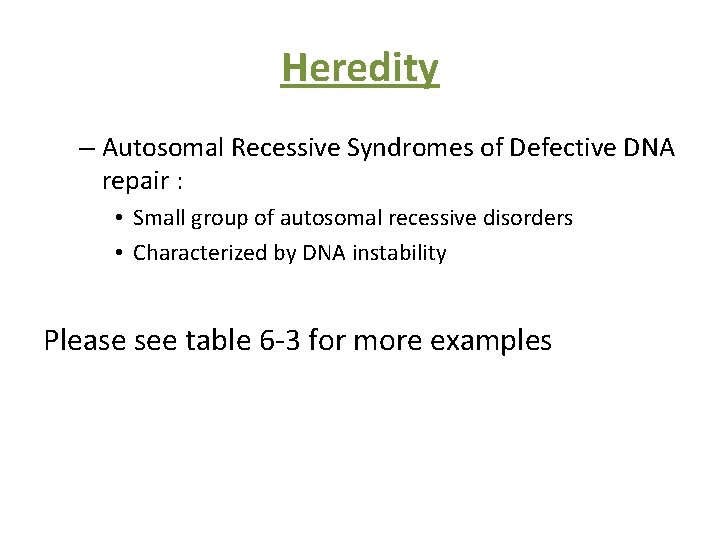 Heredity – Autosomal Recessive Syndromes of Defective DNA repair : • Small group of