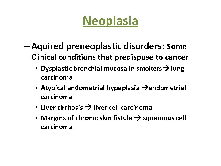 Neoplasia – Aquired preneoplastic disorders: Some Clinical conditions that predispose to cancer • Dysplastic