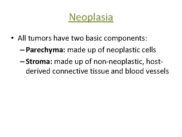 Neoplasia • All tumors have two basic components: – Parechyma: made up of neoplastic