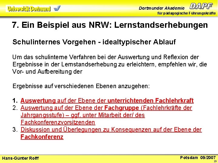 Dortmunder Akademie für pädagogische Führungskräfte 7. Ein Beispiel aus NRW: Lernstandserhebungen Schulinternes Vorgehen -
