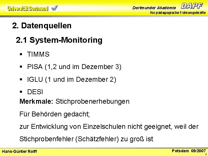 Dortmunder Akademie für pädagogische Führungskräfte 2. Datenquellen 2. 1 System-Monitoring § TIMMS § PISA