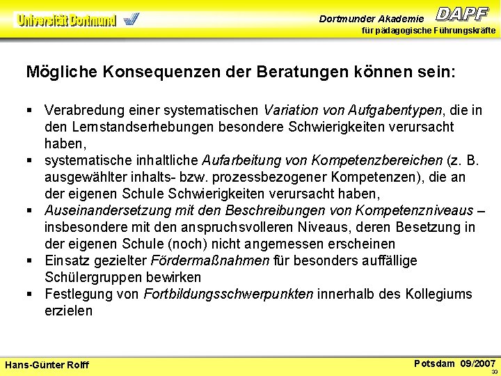 Dortmunder Akademie für pädagogische Führungskräfte Mögliche Konsequenzen der Beratungen können sein: § Verabredung einer