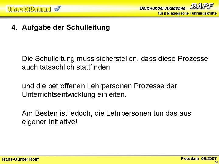 Dortmunder Akademie für pädagogische Führungskräfte 4. Aufgabe der Schulleitung Die Schulleitung muss sicherstellen, dass