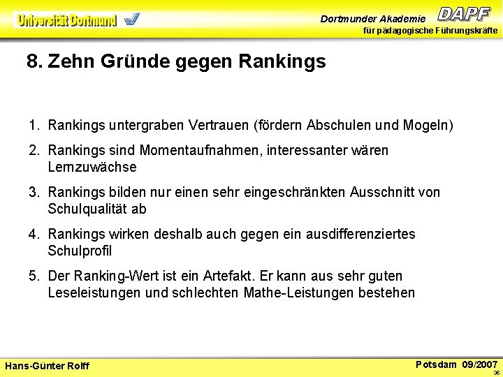 Dortmunder Akademie für pädagogische Führungskräfte 8. Zehn Gründe gegen Rankings 1. Rankings untergraben Vertrauen