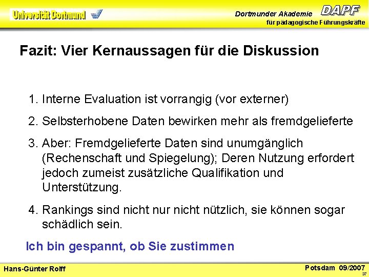 Dortmunder Akademie für pädagogische Führungskräfte Fazit: Vier Kernaussagen für die Diskussion 1. Interne Evaluation