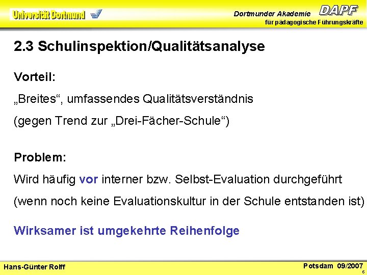 Dortmunder Akademie für pädagogische Führungskräfte 2. 3 Schulinspektion/Qualitätsanalyse Vorteil: „Breites“, umfassendes Qualitätsverständnis (gegen Trend