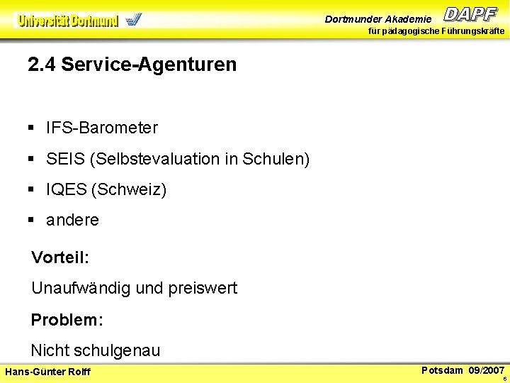 Dortmunder Akademie für pädagogische Führungskräfte 2. 4 Service-Agenturen § IFS-Barometer § SEIS (Selbstevaluation in