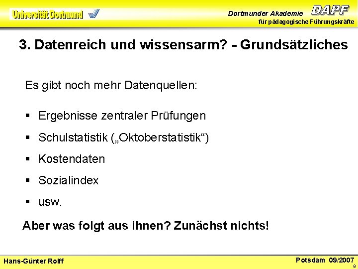 Dortmunder Akademie für pädagogische Führungskräfte 3. Datenreich und wissensarm? - Grundsätzliches Es gibt noch