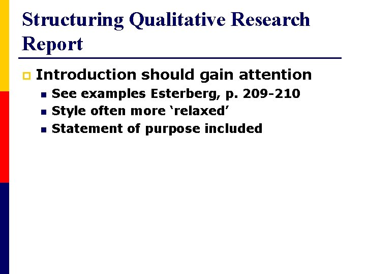 Structuring Qualitative Research Report p Introduction should gain attention n See examples Esterberg, p.