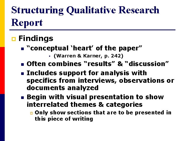 Structuring Qualitative Research Report p Findings n “conceptual ‘heart’ of the paper” § n