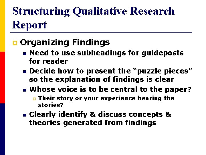 Structuring Qualitative Research Report p Organizing Findings n n n Need to use subheadings
