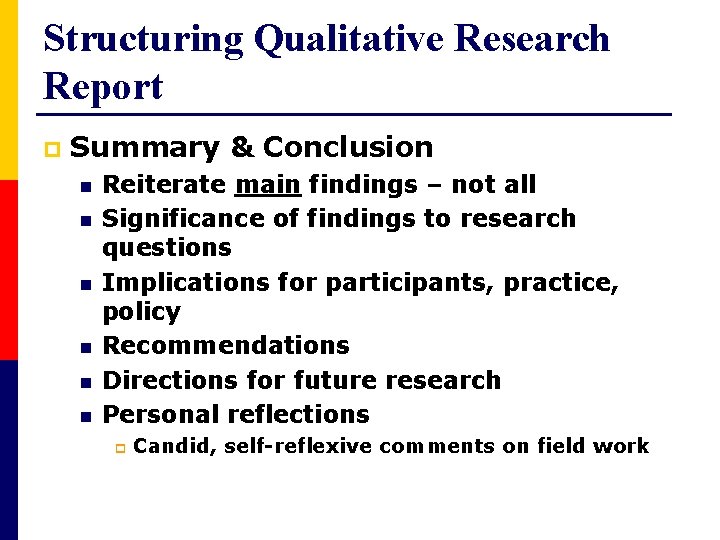 Structuring Qualitative Research Report p Summary & Conclusion n n n Reiterate main findings