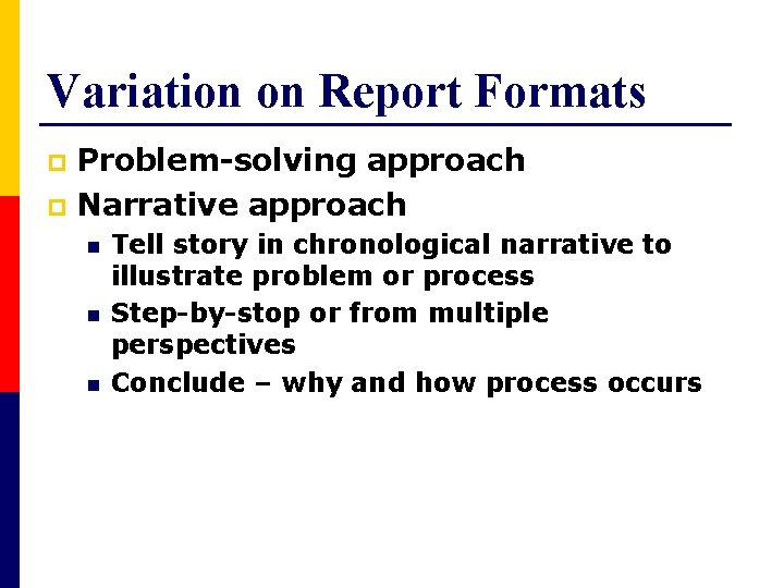 Variation on Report Formats Problem-solving approach p Narrative approach p n n n Tell