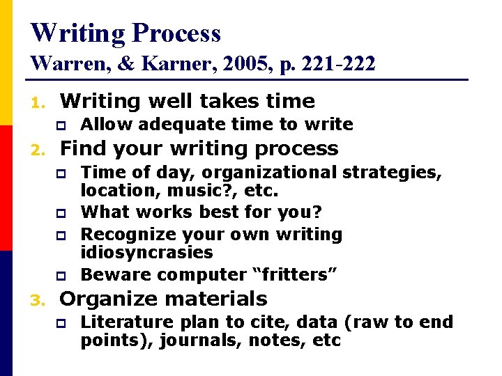 Writing Process Warren, & Karner, 2005, p. 221 -222 1. Writing well takes time