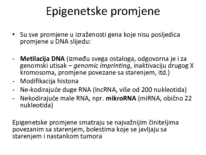 Epigenetske promjene • Su sve promjene u izraženosti gena koje nisu posljedica promjene u