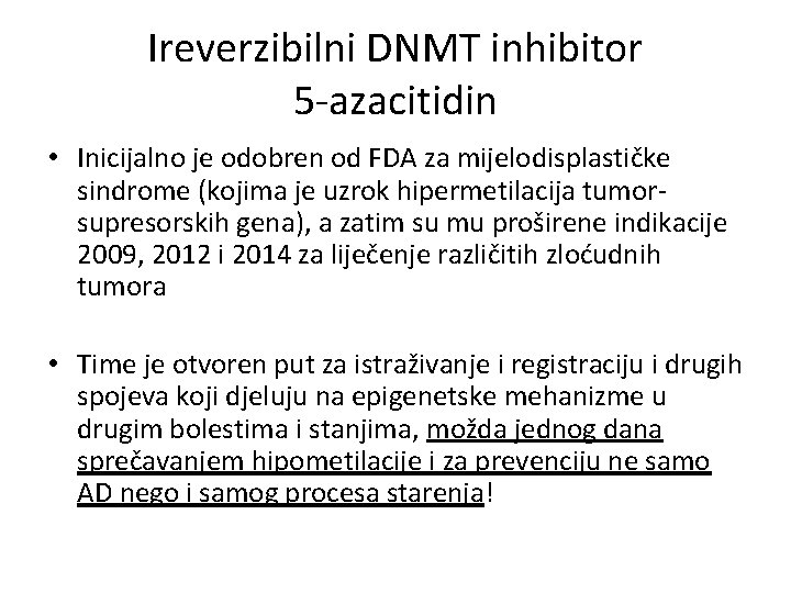 Ireverzibilni DNMT inhibitor 5 -azacitidin • Inicijalno je odobren od FDA za mijelodisplastičke sindrome