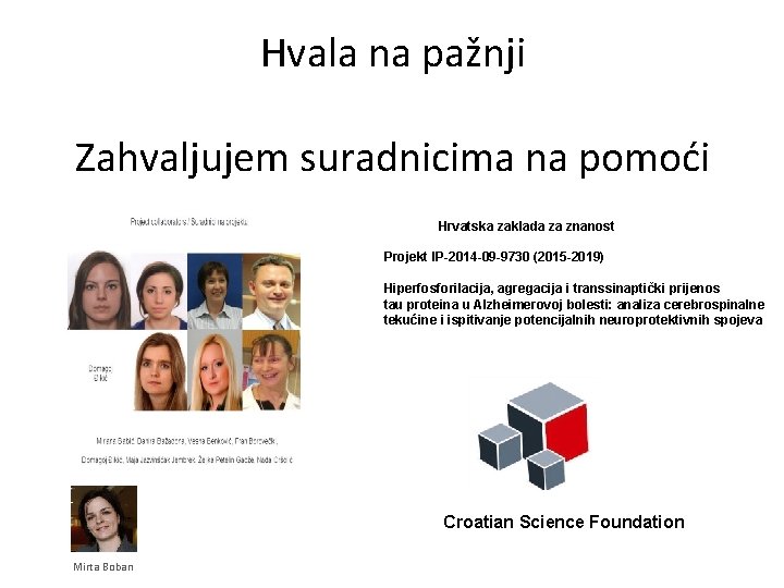 Hvala na pažnji Zahvaljujem suradnicima na pomoći Hrvatska zaklada za znanost Projekt IP-2014 -09