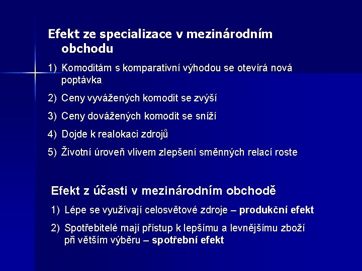 Efekt ze specializace v mezinárodním obchodu 1) Komoditám s komparativní výhodou se otevírá nová