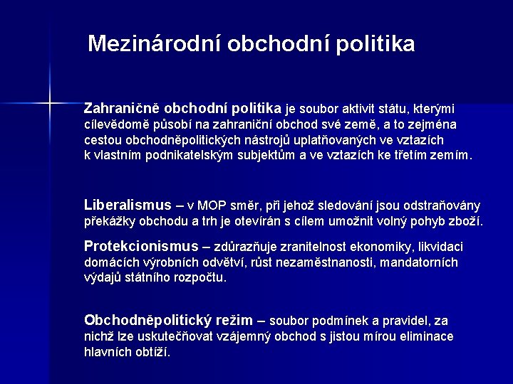 Mezinárodní obchodní politika Zahraničně obchodní politika je soubor aktivit státu, kterými cílevědomě působí na