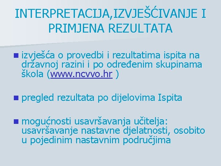 INTERPRETACIJA, IZVJEŠĆIVANJE I PRIMJENA REZULTATA n izvješća o provedbi i rezultatima ispita na državnoj