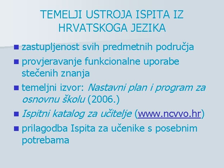 TEMELJI USTROJA ISPITA IZ HRVATSKOGA JEZIKA n zastupljenost svih predmetnih područja n provjeravanje funkcionalne