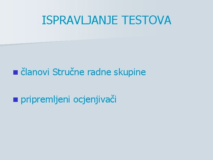 ISPRAVLJANJE TESTOVA n članovi Stručne radne skupine n pripremljeni ocjenjivači 