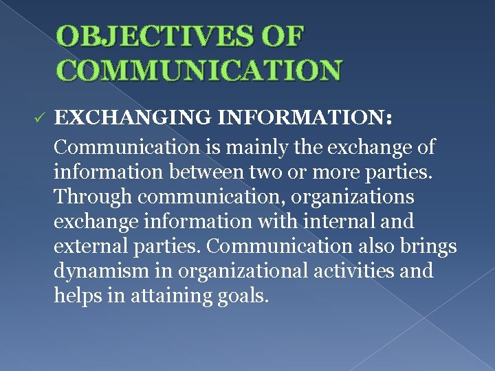 OBJECTIVES OF COMMUNICATION ü EXCHANGING INFORMATION: Communication is mainly the exchange of information between