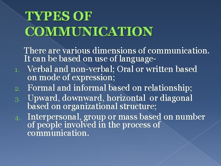 TYPES OF COMMUNICATION 1. 2. 3. 4. There are various dimensions of communication. It