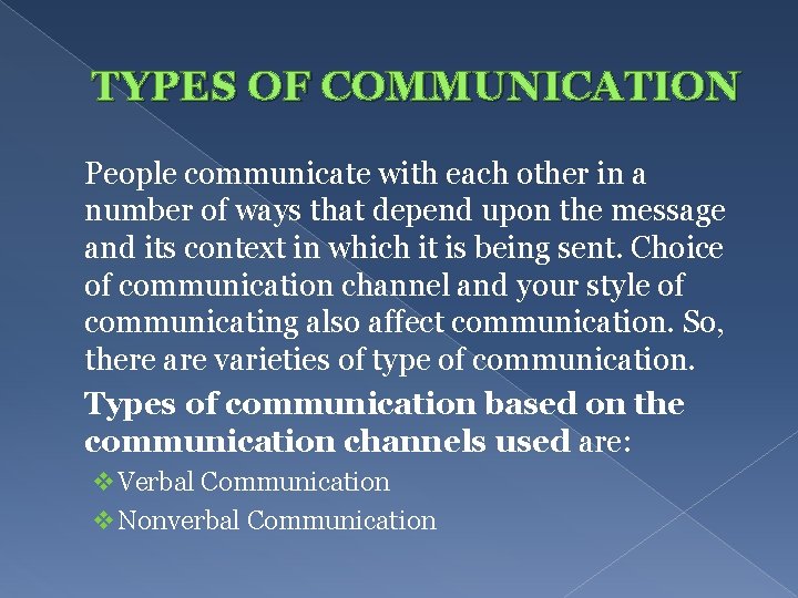 TYPES OF COMMUNICATION People communicate with each other in a number of ways that