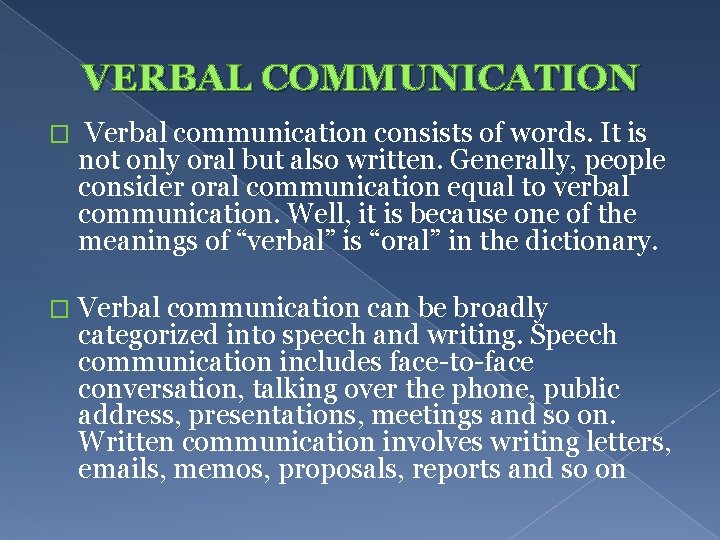 VERBAL COMMUNICATION � Verbal communication consists of words. It is not only oral but