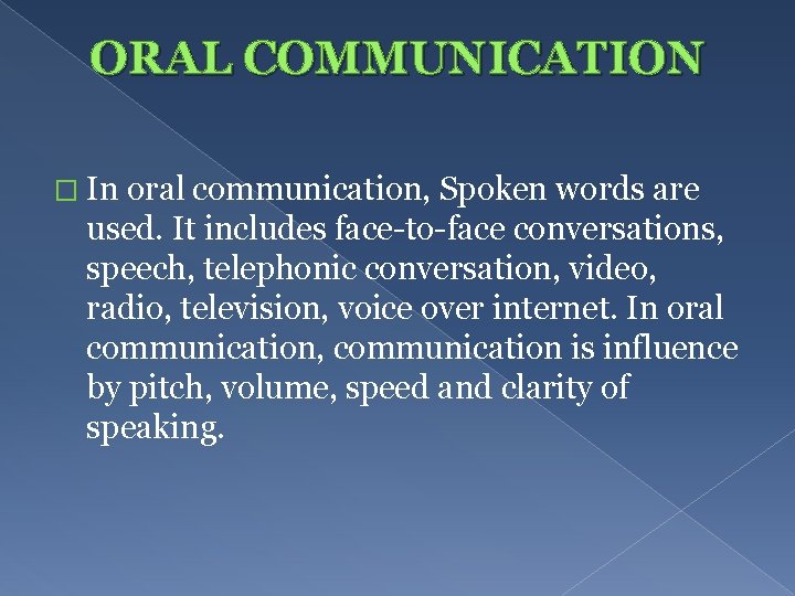 ORAL COMMUNICATION � In oral communication, Spoken words are used. It includes face-to-face conversations,