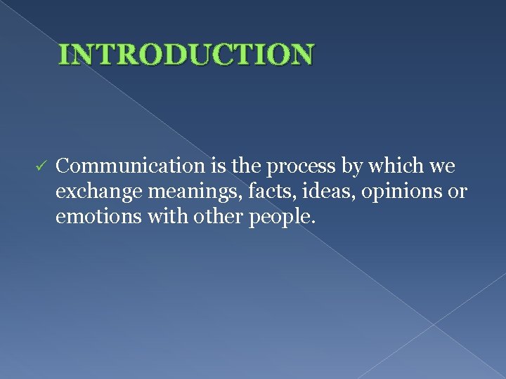 INTRODUCTION ü Communication is the process by which we exchange meanings, facts, ideas, opinions