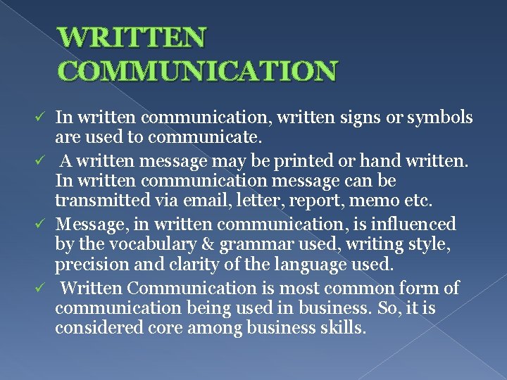 WRITTEN COMMUNICATION In written communication, written signs or symbols are used to communicate. ü