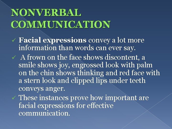 NONVERBAL COMMUNICATION Facial expressions convey a lot more information than words can ever say.