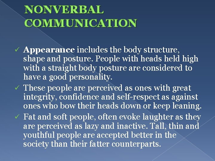 NONVERBAL COMMUNICATION Appearance includes the body structure, shape and posture. People with heads held
